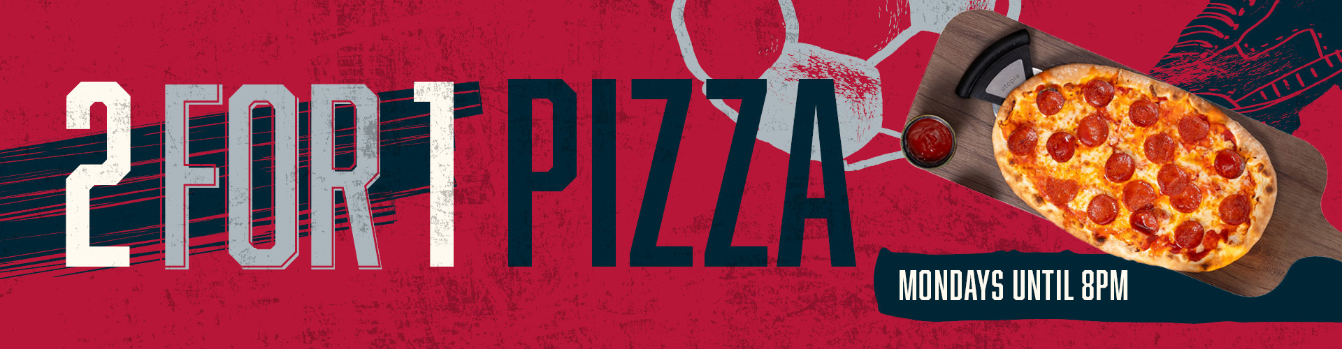 2 for 1 pizza - Mondays until 8pm